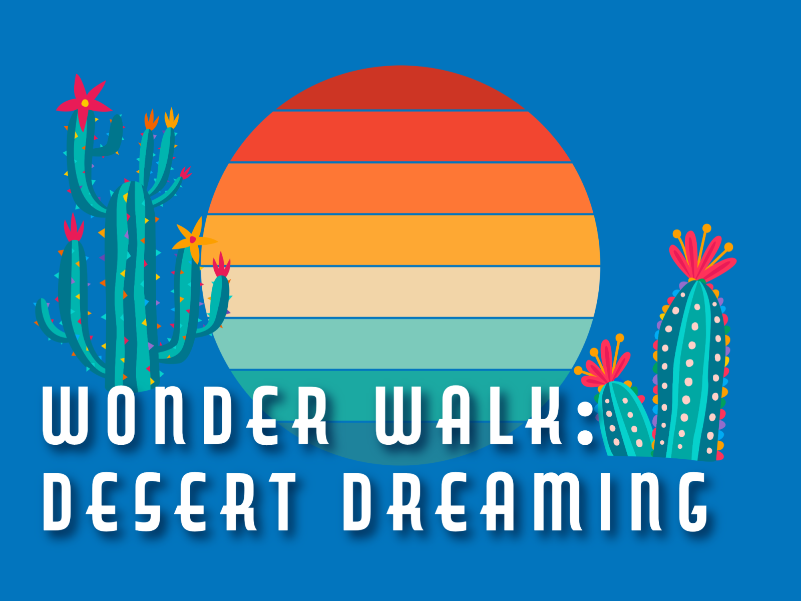 illustration with colorful sun, cacti and text: Wonder walk: desert dreaming